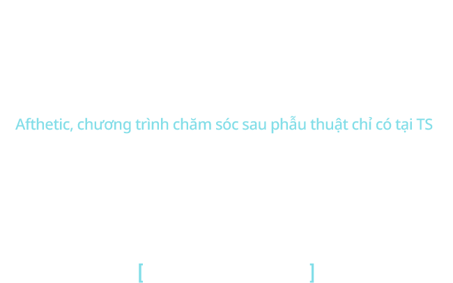 Afthetic, chương trình chăm sóc sau phẫu thuật chỉ có tại TS